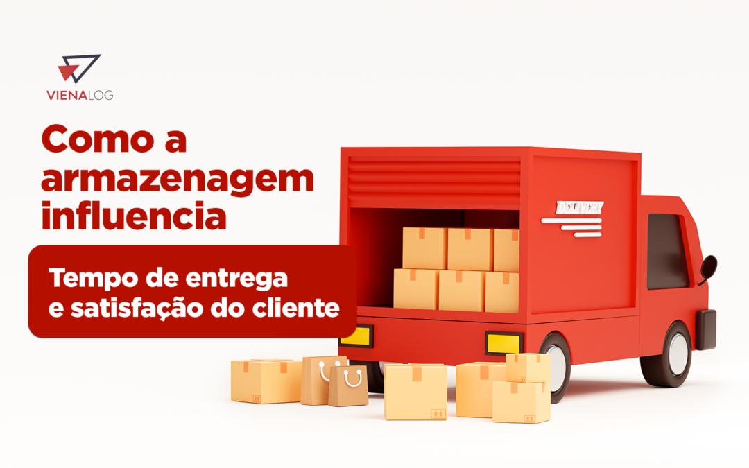 Como a Armazenagem Influencia o Tempo de Entrega e Satisfação do Cliente