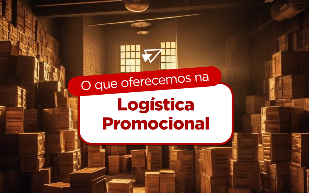 O que oferecemos na Logística Promocional?